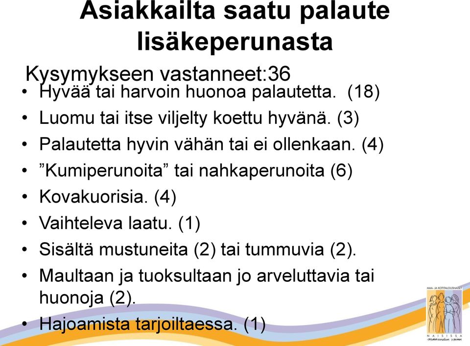 (4) Kumiperunoita tai nahkaperunoita (6) Kovakuorisia. (4) Vaihteleva laatu.