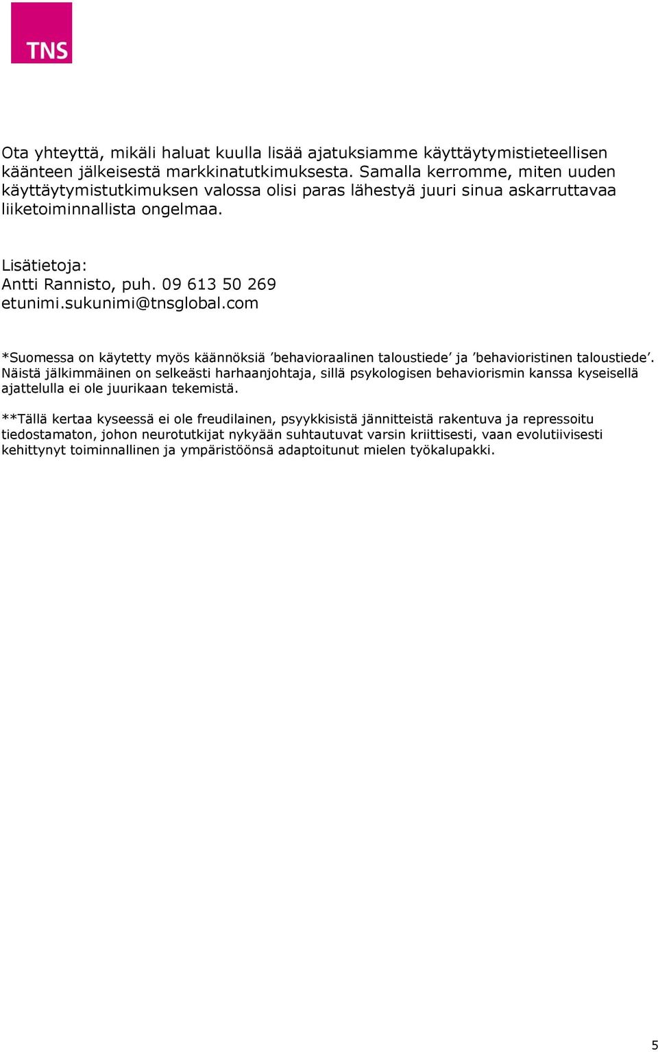 sukunimi@tnsglobal.com *Suomessa on käytetty myös käännöksiä behavioraalinen taloustiede ja behavioristinen taloustiede.