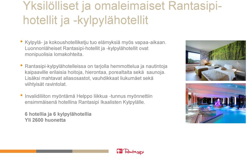 Rantasipi-kylpylähotelleissa on tarjolla hemmottelua ja nautintoja kaipaaville erilaisia hoitoja, hierontaa, porealtaita sekä saunoja.