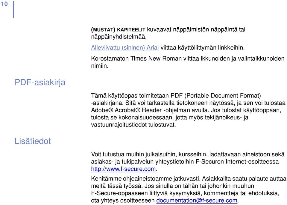 Sitä voi tarkastella tietokoneen näytössä, ja sen voi tulostaa Adobe Acrobat Reader -ohjelman avulla.