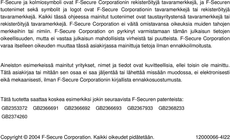 F-Secure Corporation ei väitä omistavansa oikeuksia muiden tahojen merkkeihin tai nimiin.