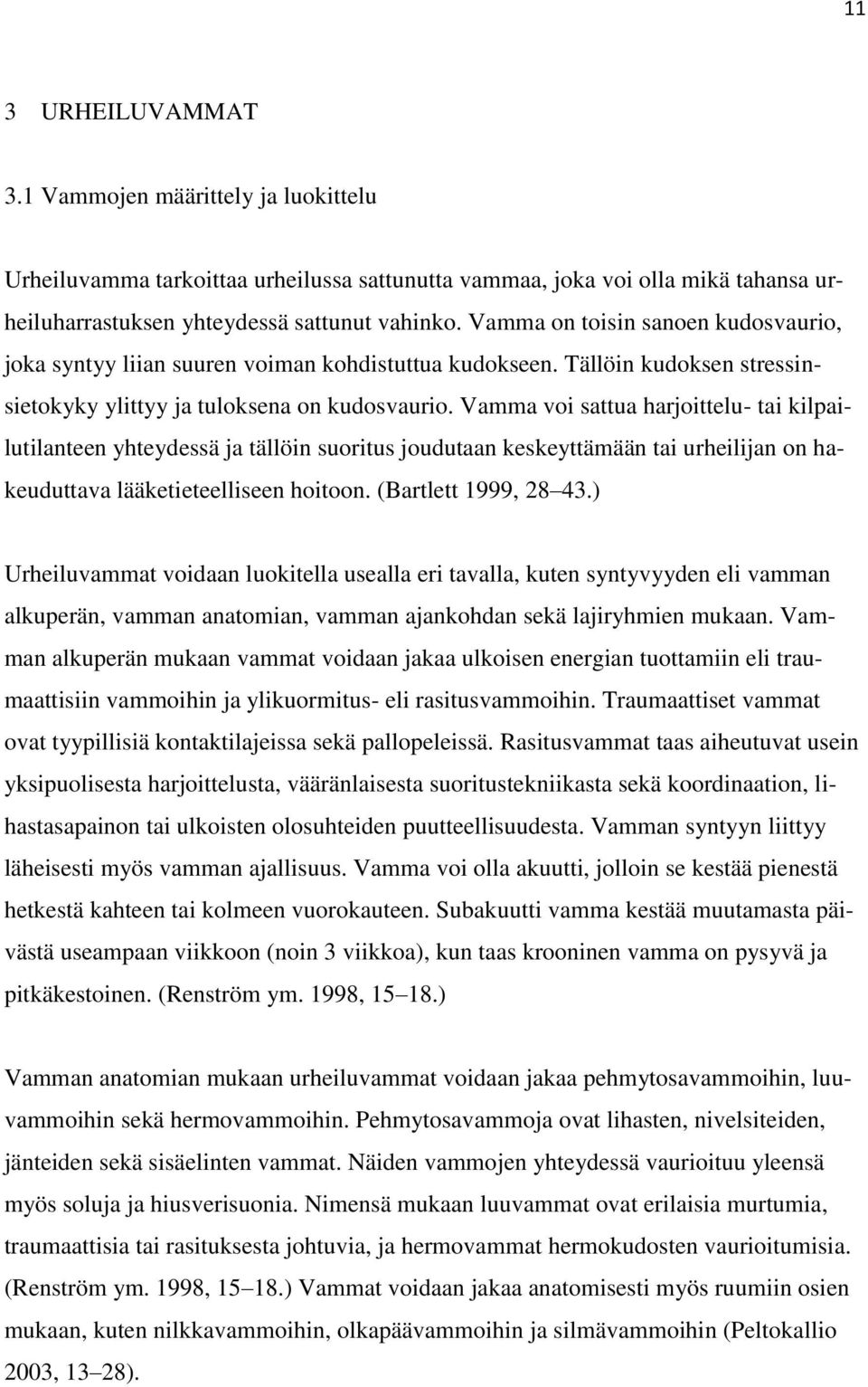 Vamma voi sattua harjoittelu- tai kilpailutilanteen yhteydessä ja tällöin suoritus joudutaan keskeyttämään tai urheilijan on hakeuduttava lääketieteelliseen hoitoon. (Bartlett 1999, 28 43.
