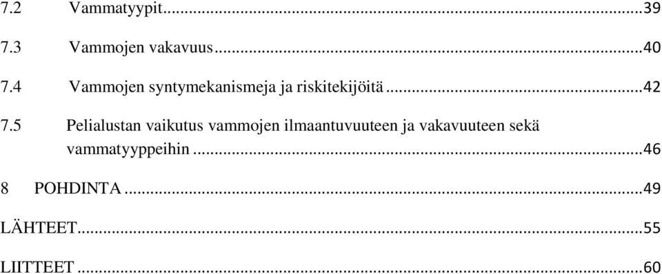 5 Pelialustan vaikutus vammojen ilmaantuvuuteen ja