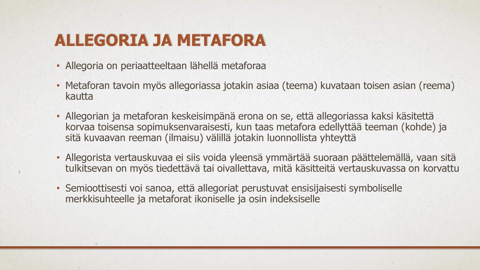 (ilmaisu) välillä jotakin luonnollista yhteyttä Allegorista vertauskuvaa ei siis voida yleensä ymmärtää suoraan päättelemällä, vaan sitä tulkitsevan on myös tiedettävä tai