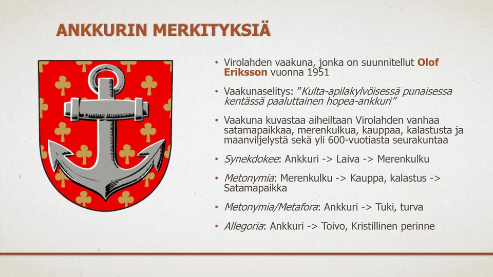 kauppaa, kalastusta ja maanviljelystä sekä yli 600-vuotiasta seurakuntaa Synekdokee: Ankkuri -> Laiva -> Merenkulku Metonymia: