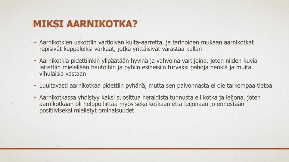 pidettiinkin ylipäätään hyvinä ja vahvoina vartijoina, joten niiden kuvia laitettiin mielellään hautoihin ja pyhiin esineisiin turvaksi pahoja henkiä ja muita