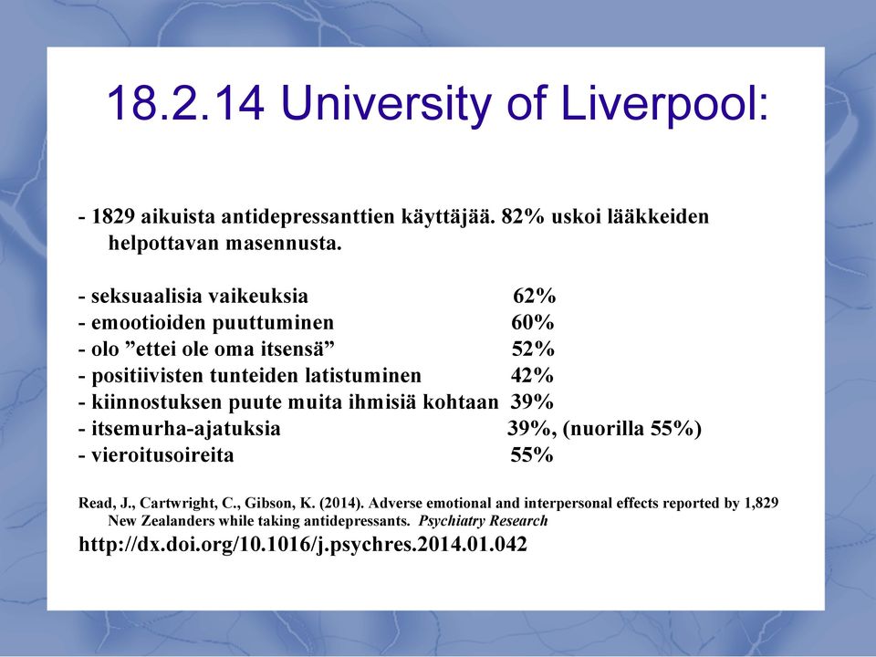 kiinnostuksen puute muita ihmisiä kohtaan 39% - itsemurha-ajatuksia 39%, (nuorilla 55%) - vieroitusoireita 55% Read, J., Cartwright, C., Gibson, K.