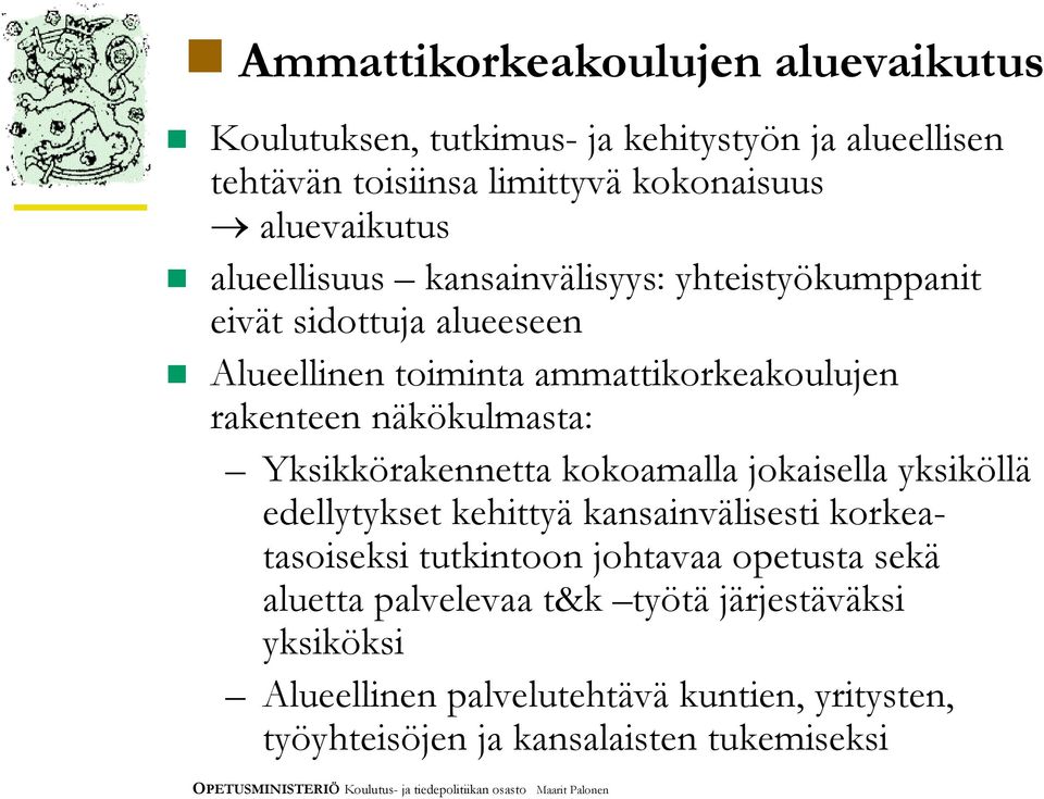 Yksikkörakennetta kokoamalla jokaisella yksiköllä edellytykset kehittyä kansainvälisesti korkeatasoiseksi tutkintoon johtavaa opetusta sekä