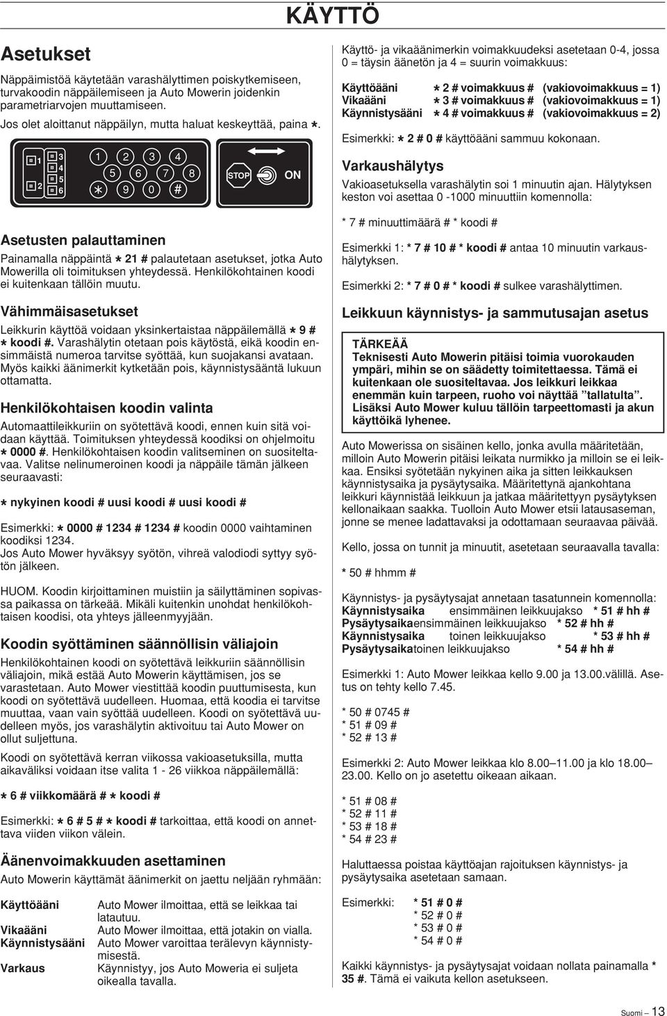 Henkilökohtainen koodi ei kuitenkaan tällöin muutu. Vähimmäisasetukset Leikkurin käyttöä voidaan yksinkertaistaa näppäilemällä 9 # koodi #.