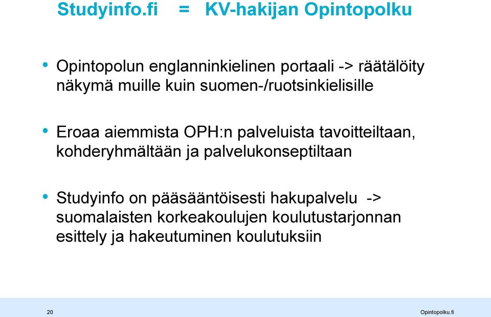 muille kuin suomen-/ruotsinkielisille Eroaa aiemmista OPH:n palveluista tavoitteiltaan,
