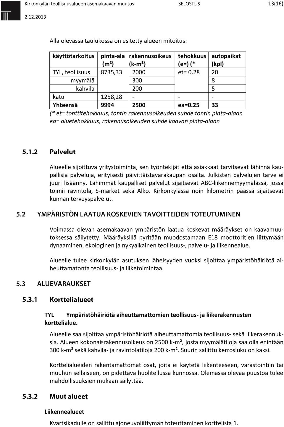 25 33 (* et= tonttitehokkuus, tontin rakennusoikeuden suhde tontin pinta-alaan ea= aluetehokkuus, rakennusoikeuden suhde kaavan pinta-alaan Alueelle sijoittuva yritystoiminta, sen työntekijät että