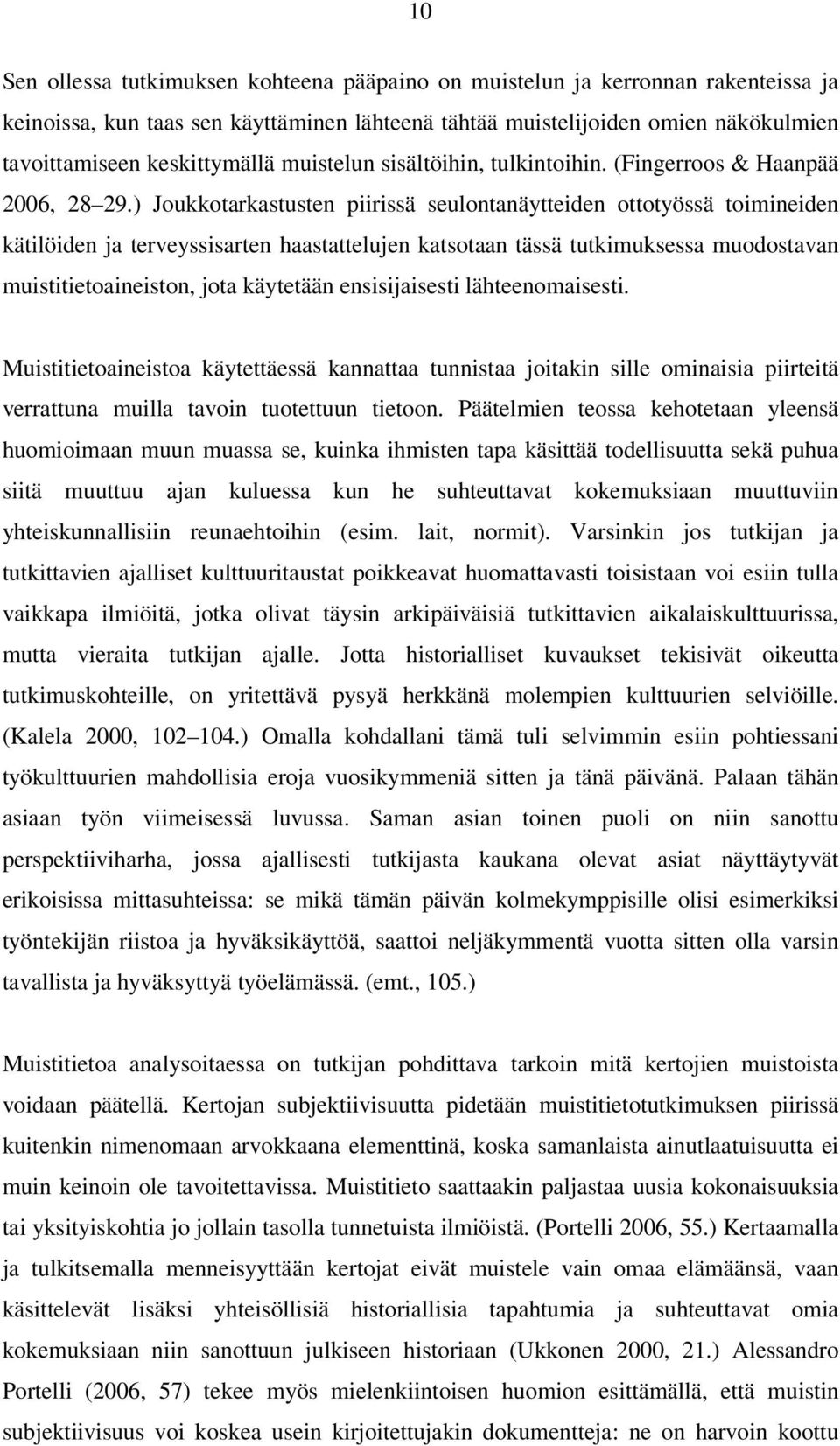 ) Joukkotarkastusten piirissä seulontanäytteiden ottotyössä toimineiden kätilöiden ja terveyssisarten haastattelujen katsotaan tässä tutkimuksessa muodostavan muistitietoaineiston, jota käytetään