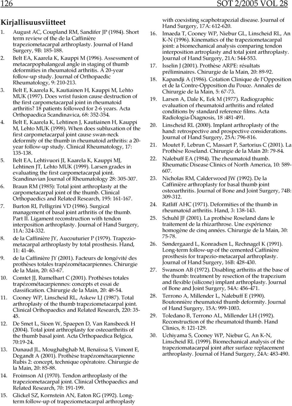 Journal of Orthopaedic Rheumatology, 9: -13. 3. Belt E, Kaarela K, Kautiainen H, Kauppi M, Lehto MUK (199).