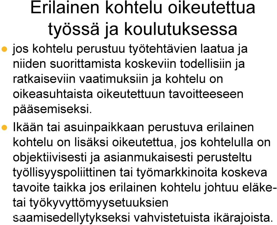 Ikään tai asuinpaikkaan perustuva erilainen kohtelu on lisäksi oikeutettua, jos kohtelulla on objektiivisesti ja asianmukaisesti perusteltu