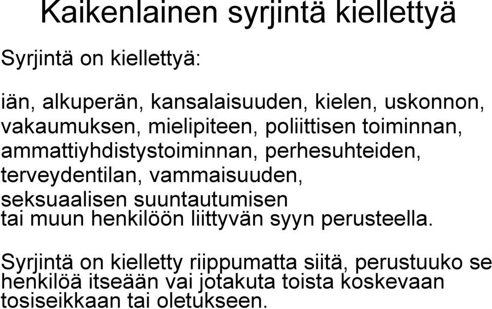 vammaisuuden, seksuaalisen suuntautumisen tai muun henkilöön liittyvän syyn perusteella.