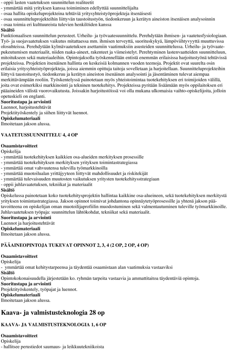 Funktionaalisen suunnittelun perusteet. Urheilu- ja työvaatesuunnittelu. Perehdytään ihmisen- ja vaatetusfysiologiaan. Työ- ja suojavaatetuksen vaikutus mitattaessa mm.