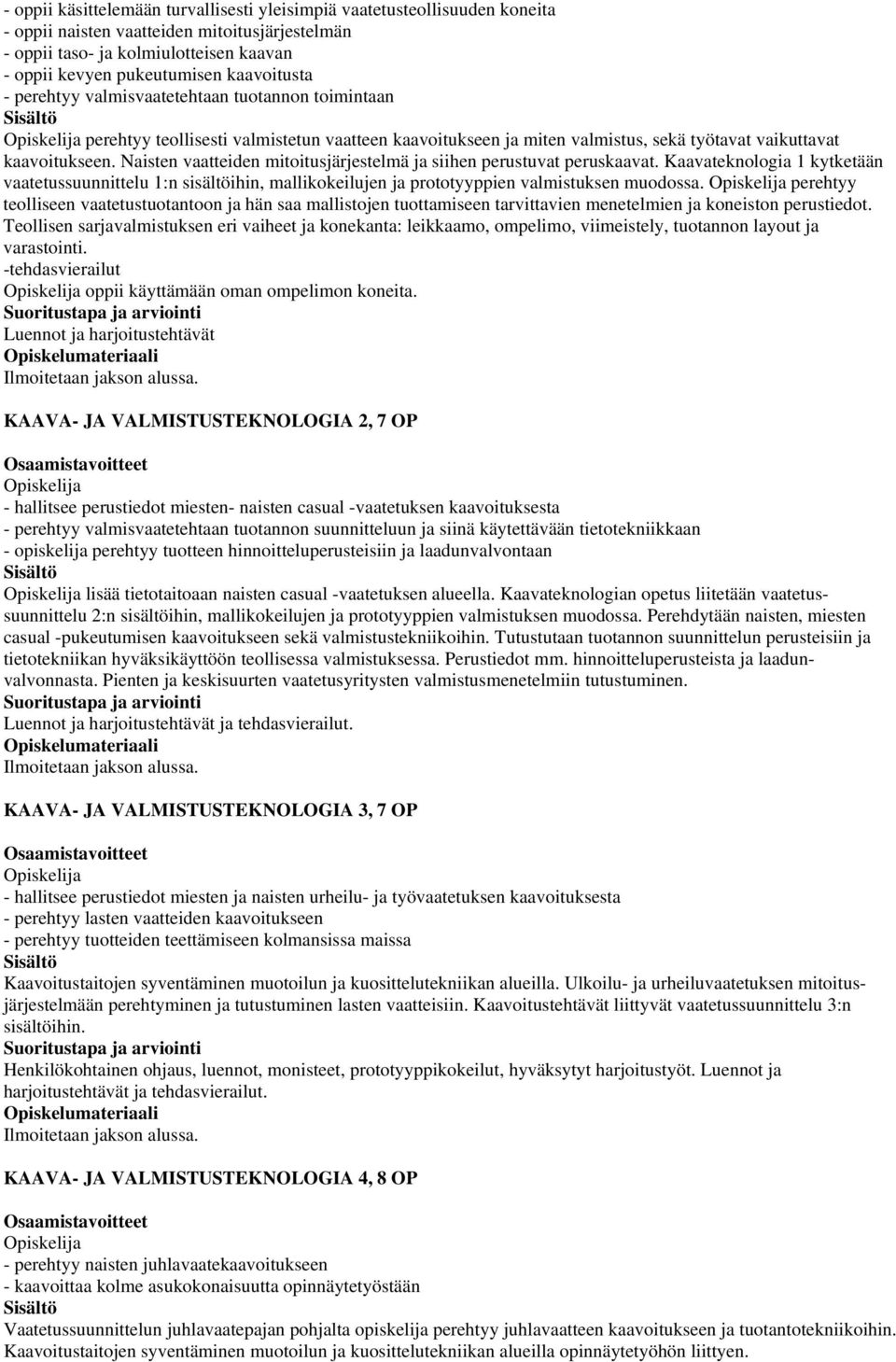 Naisten vaatteiden mitoitusjärjestelmä ja siihen perustuvat peruskaavat. Kaavateknologia 1 kytketään vaatetussuunnittelu 1:n sisältöihin, mallikokeilujen ja prototyyppien valmistuksen muodossa.