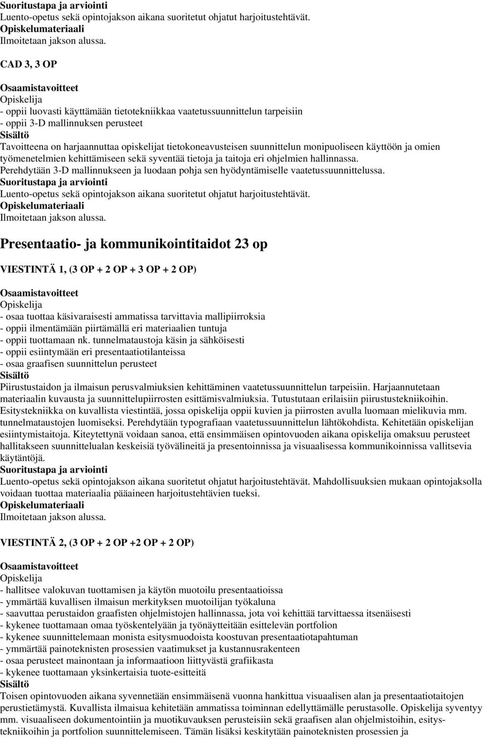 monipuoliseen käyttöön ja omien työmenetelmien kehittämiseen sekä syventää tietoja ja taitoja eri ohjelmien hallinnassa.