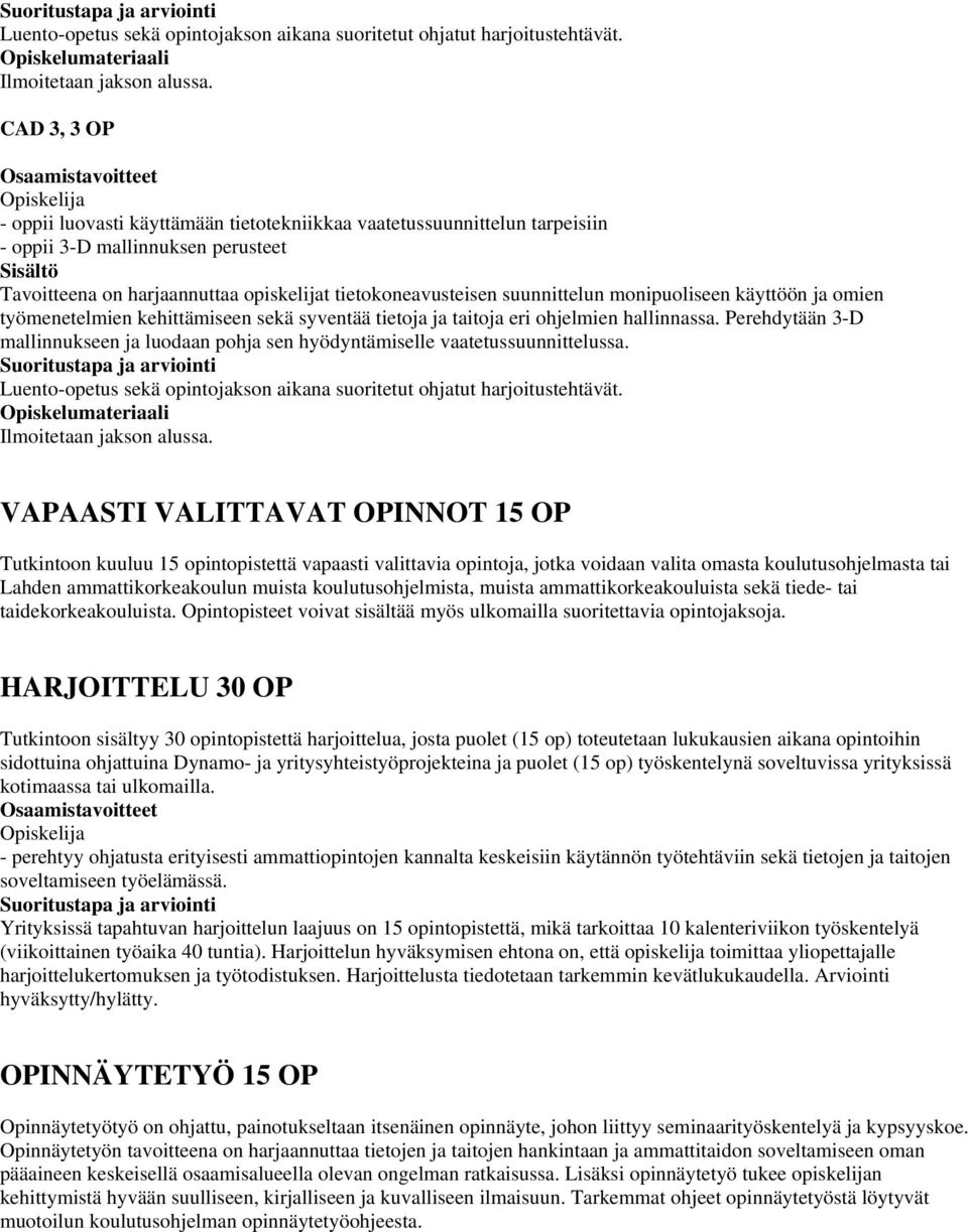 monipuoliseen käyttöön ja omien työmenetelmien kehittämiseen sekä syventää tietoja ja taitoja eri ohjelmien hallinnassa.
