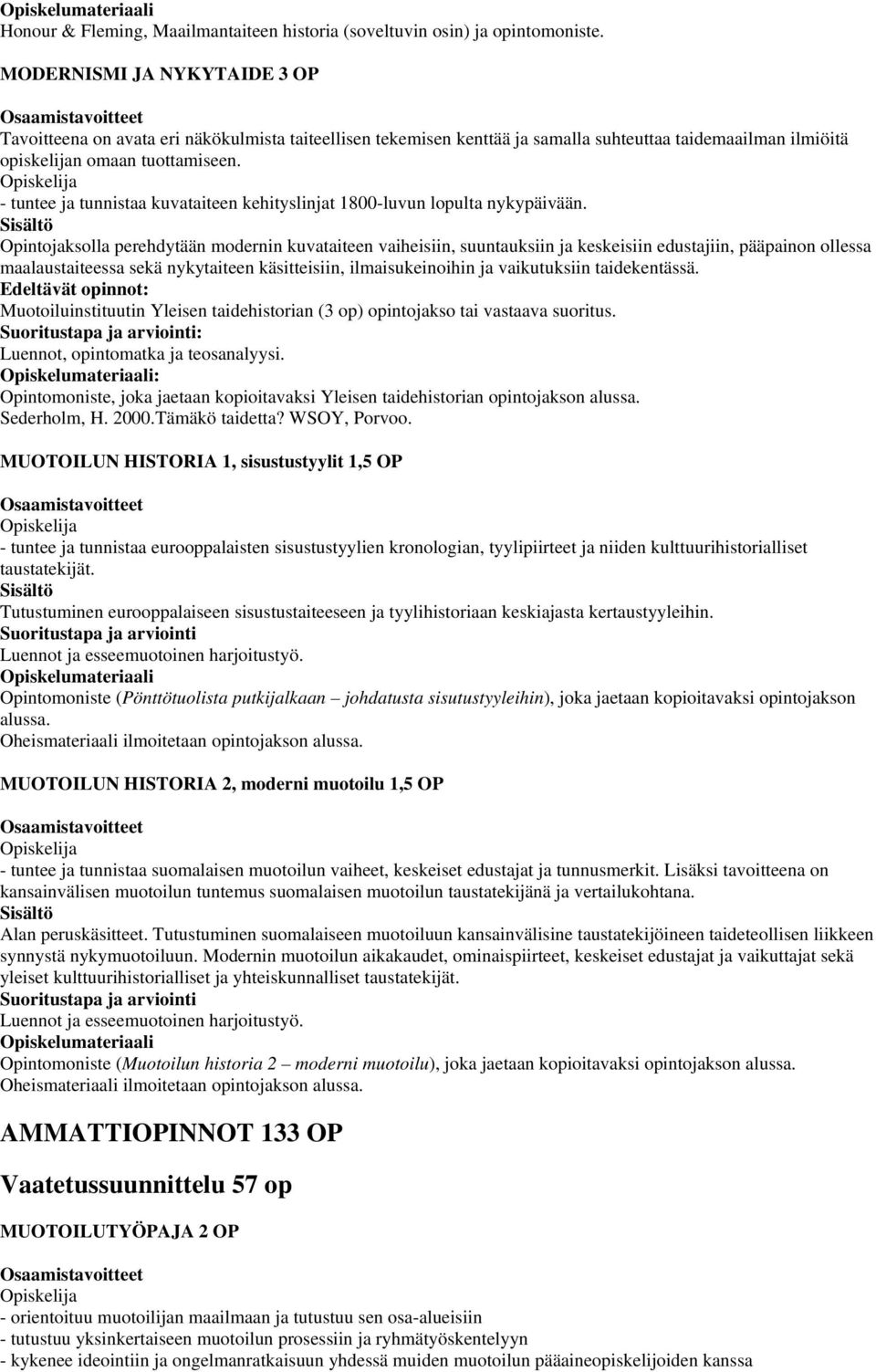 - tuntee ja tunnistaa kuvataiteen kehityslinjat 1800-luvun lopulta nykypäivään.
