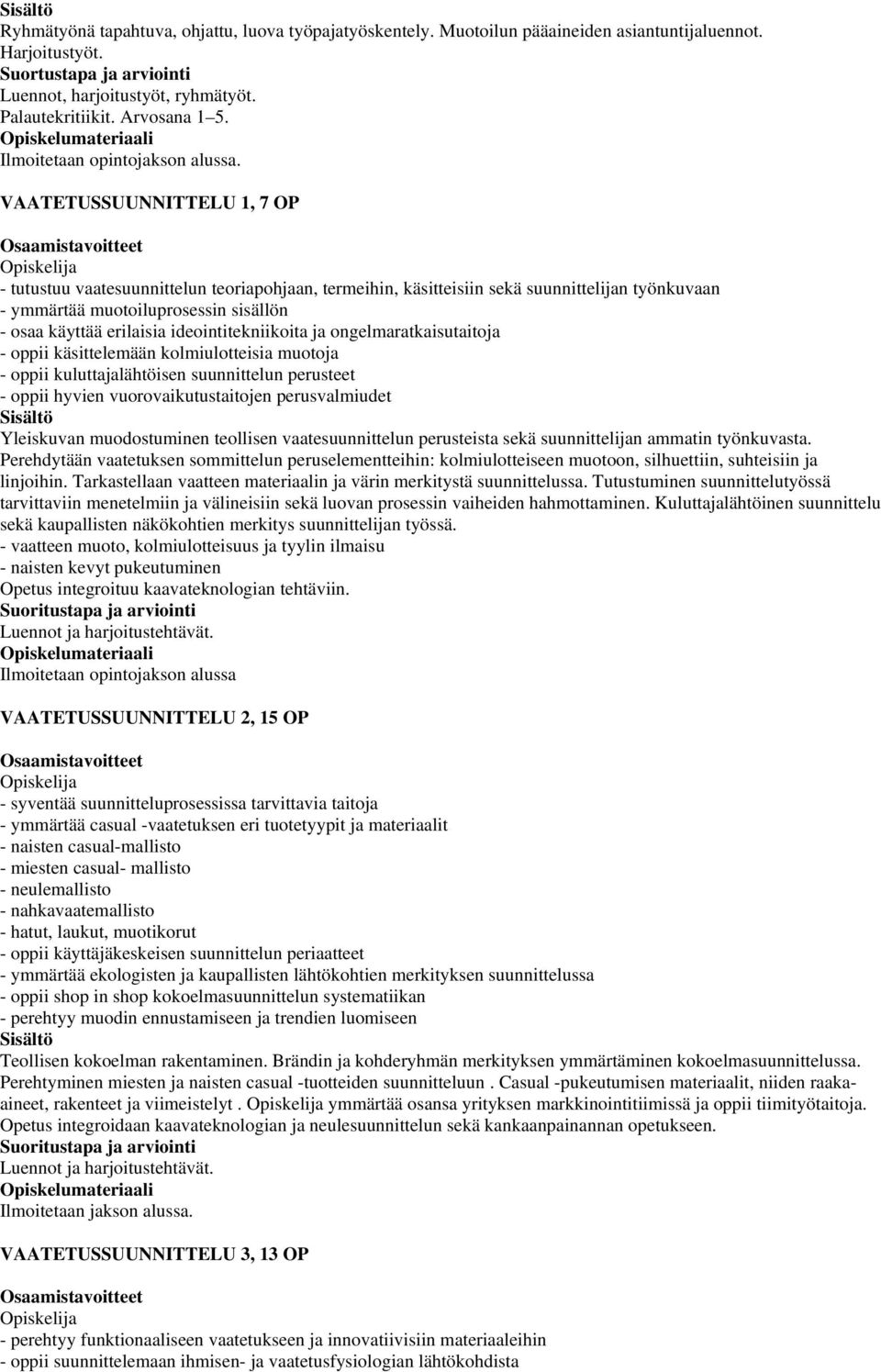 VAATETUSSUUNNITTELU 1, 7 OP - tutustuu vaatesuunnittelun teoriapohjaan, termeihin, käsitteisiin sekä suunnittelijan työnkuvaan - ymmärtää muotoiluprosessin sisällön - osaa käyttää erilaisia