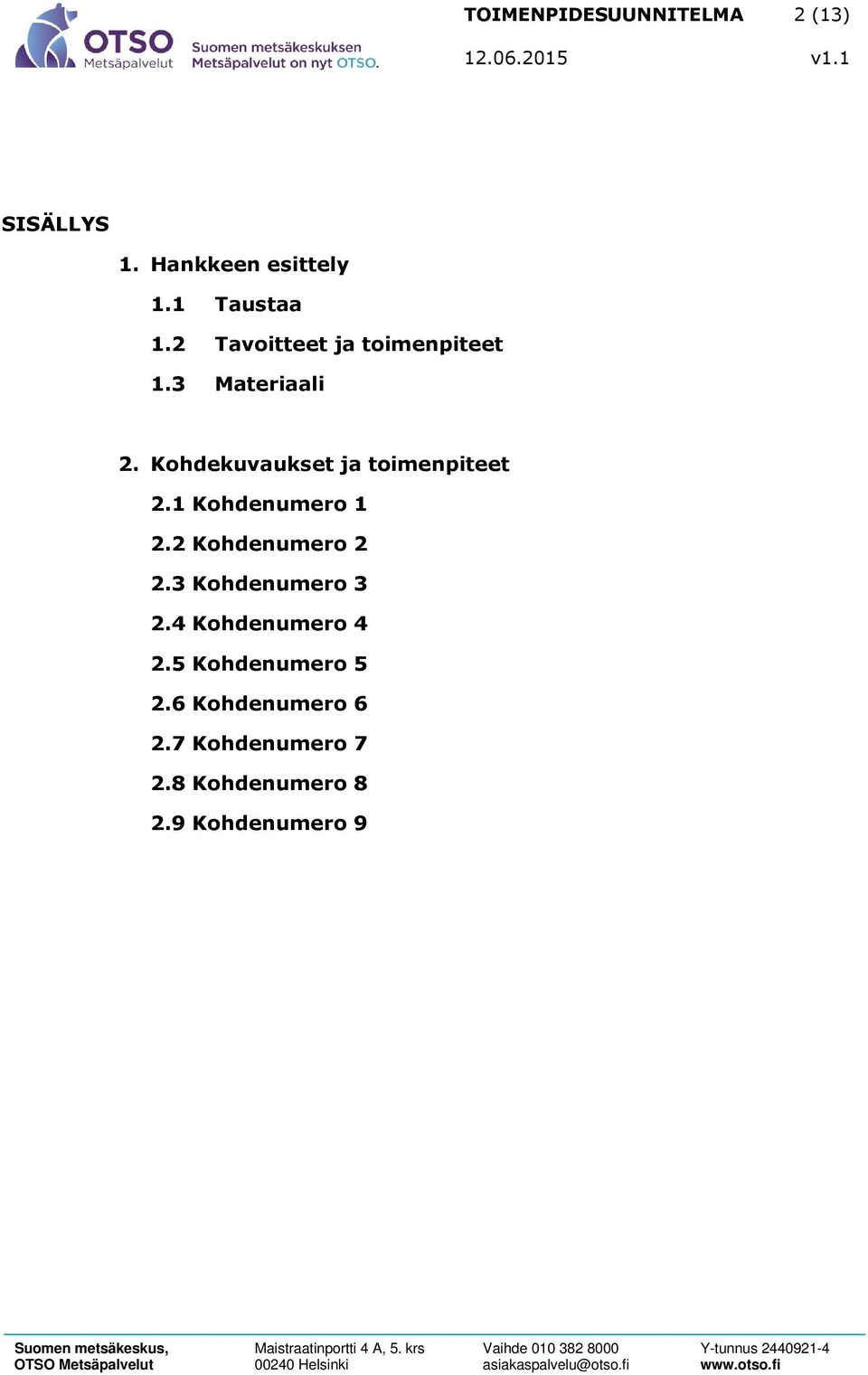 Kohdekuvaukset ja toimenpiteet 2.1 Kohdenumero 1 2.2 Kohdenumero 2 2.