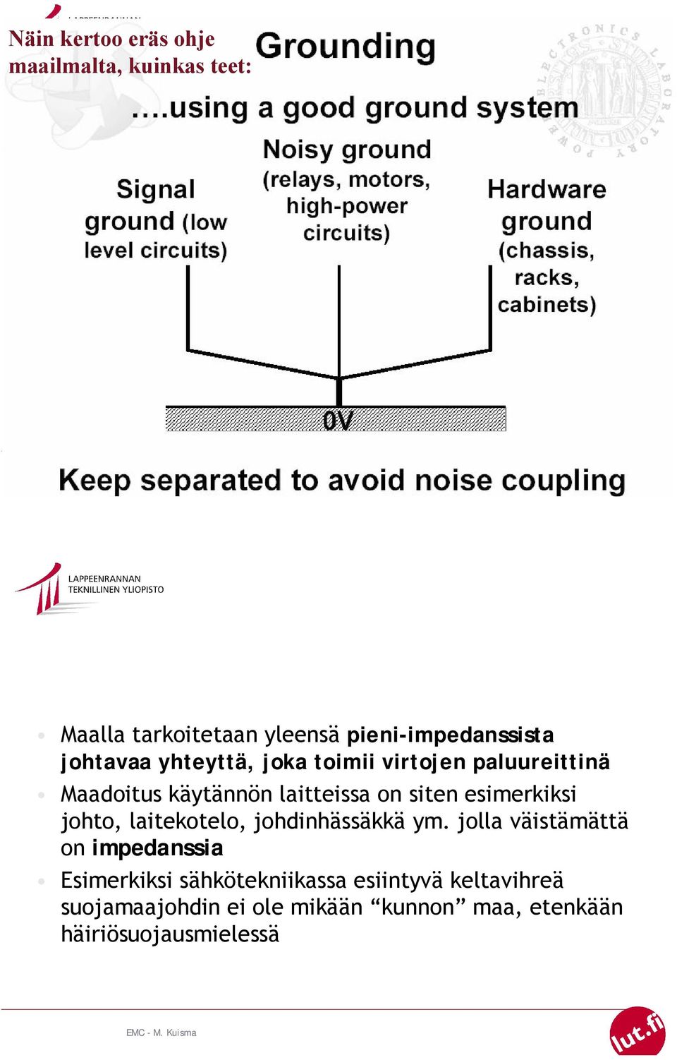esimerkiksi johto, laitekotelo, johdinhässäkkä ym.