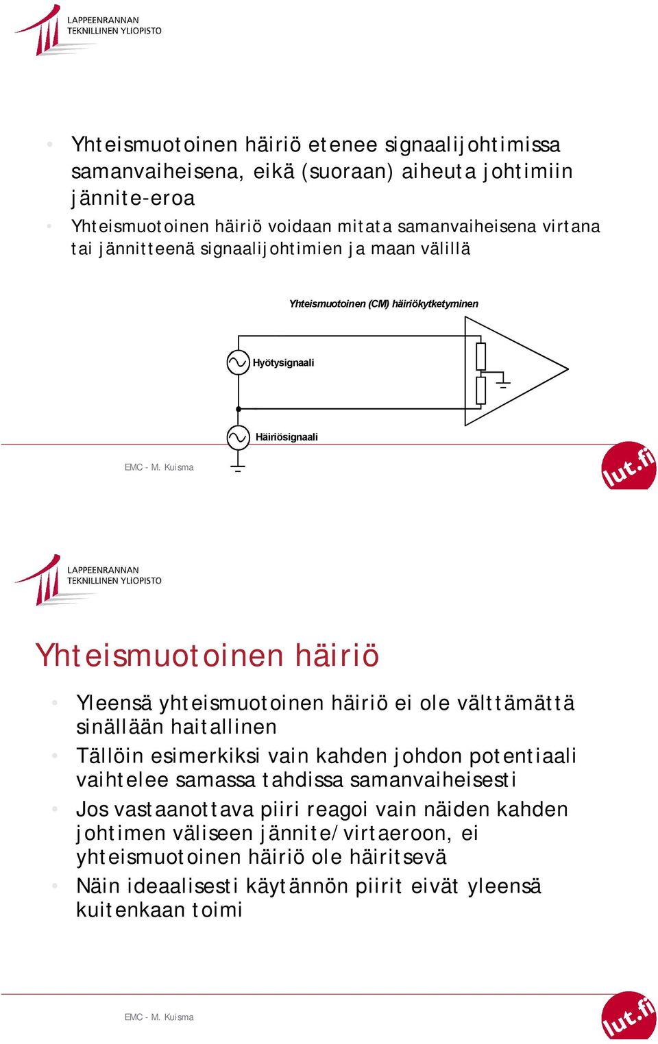yhteismuotoinen häiriö ei ole välttämättä sinällään haitallinen Tällöin esimerkiksi vain kahden johdon potentiaali vaihtelee samassa tahdissa samanvaiheisesti Jos
