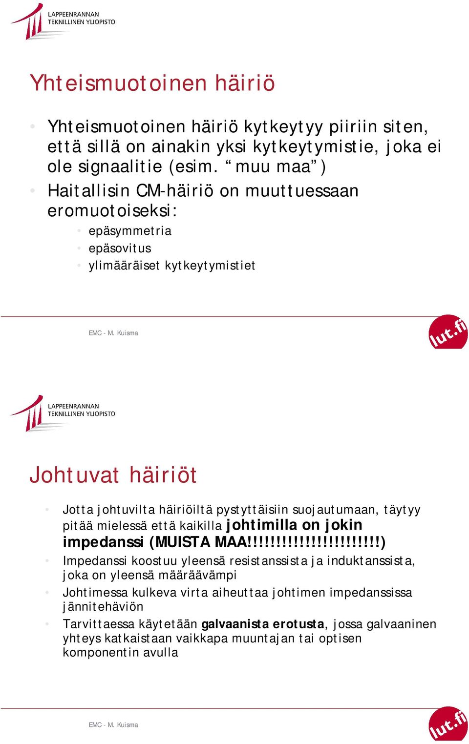 suojautumaan, täytyy pitää mielessä että kaikilla johtimilla on jokin impedanssi (MUISTA MAA!