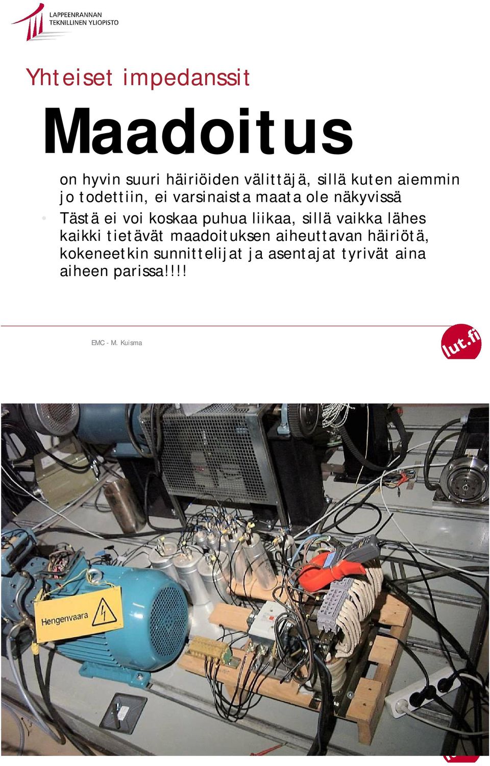 koskaa puhua liikaa, sillä vaikka lähes kaikki tietävät maadoituksen