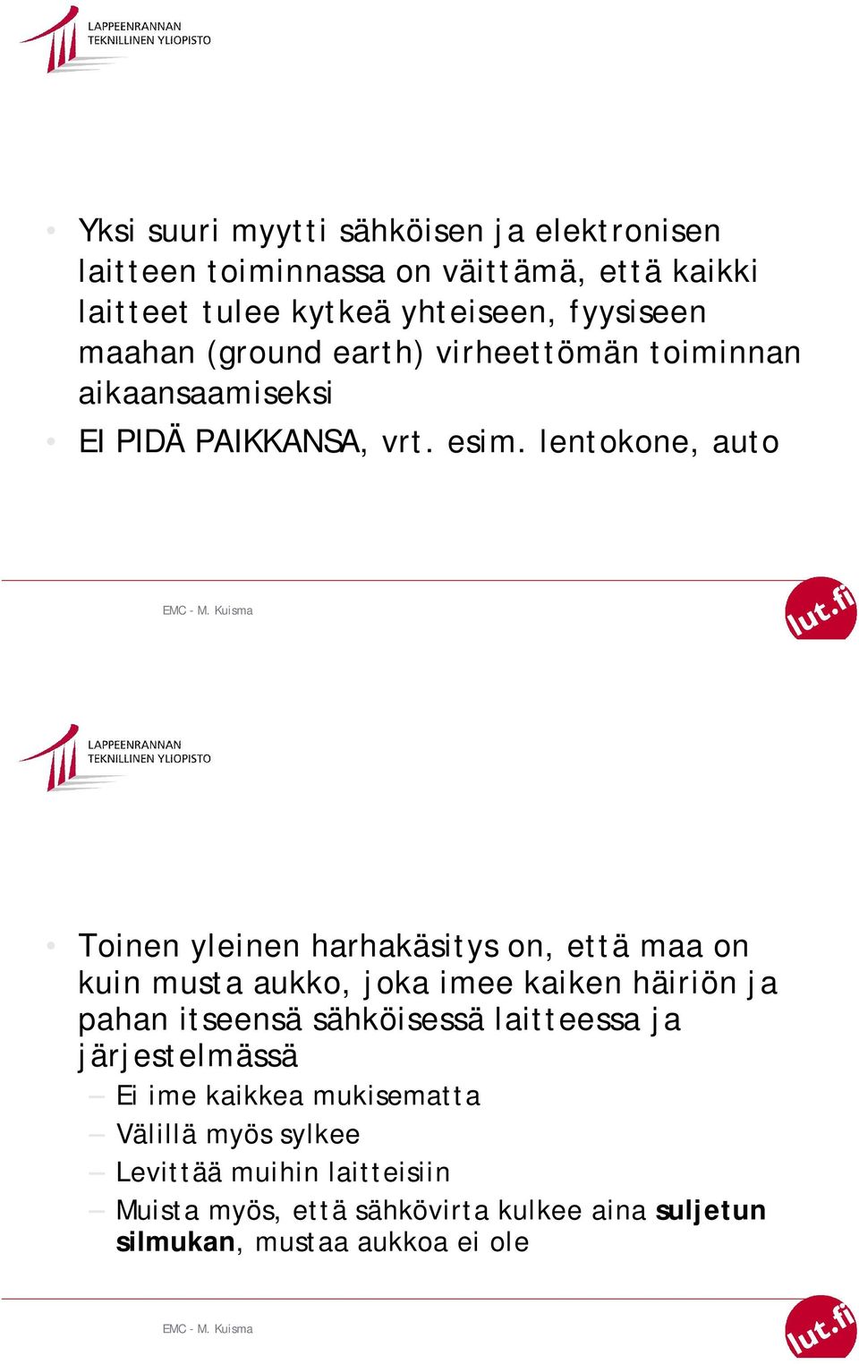 lentokone, auto Toinen yleinen harhakäsitys on, että maa on kuin musta aukko, joka imee kaiken häiriön ja pahan itseensä sähköisessä