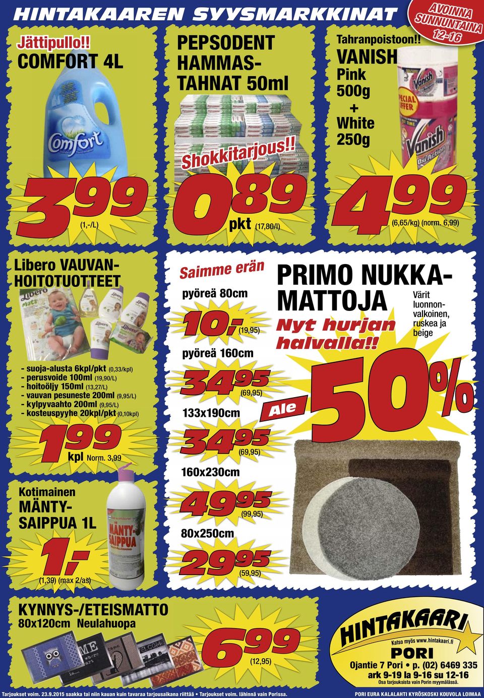 kylpyvaahto 200ml (9,95/L) - kosteuspyyhe 20kpl/pkt (0,10kpl) 1 99 kpl Norm. 3,99 Kotimainen MÄNTY- SAIPPUA 1L 1,- (1,39) (max 2/as) PEPSODENT HAMMAS- TAHNAT 50ml Shokkitarjous!