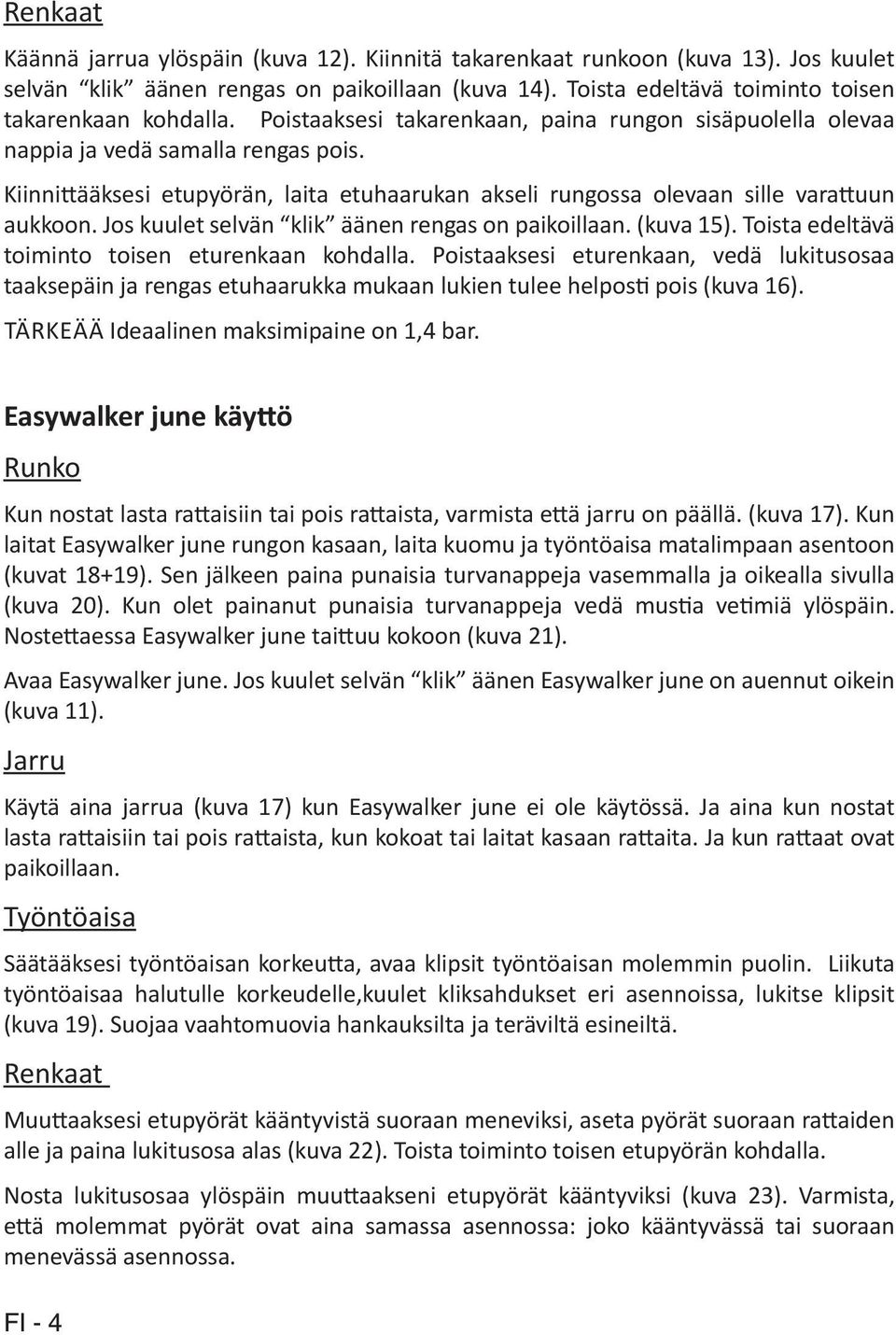 Jos kuulet selvän klik äänen rengas on paikoillaan. (kuva 15). Toista edeltävä toiminto toisen eturenkaan kohdalla.