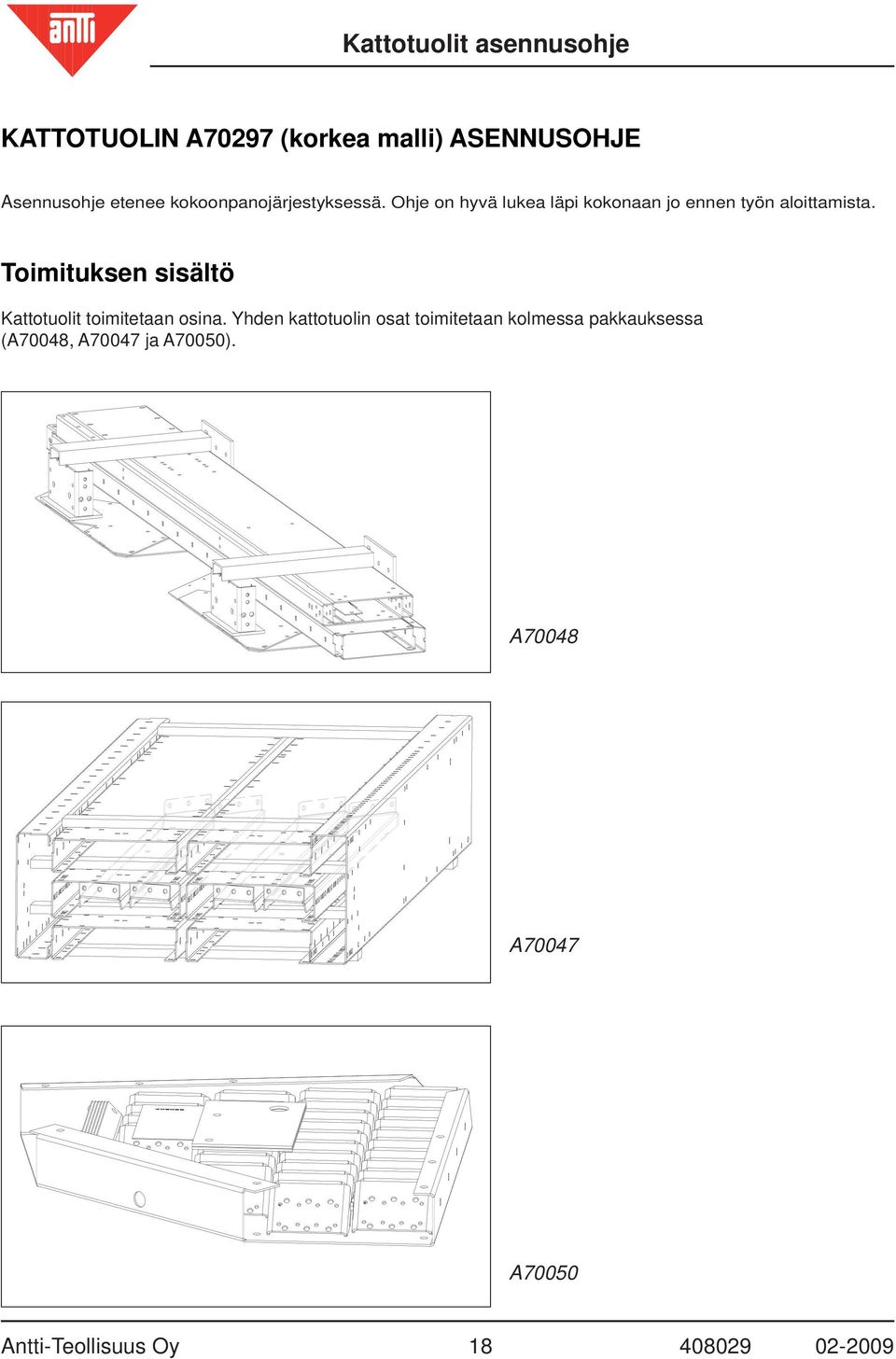 Toimituksen sisältö Kattotuolit toimitetaan osina.