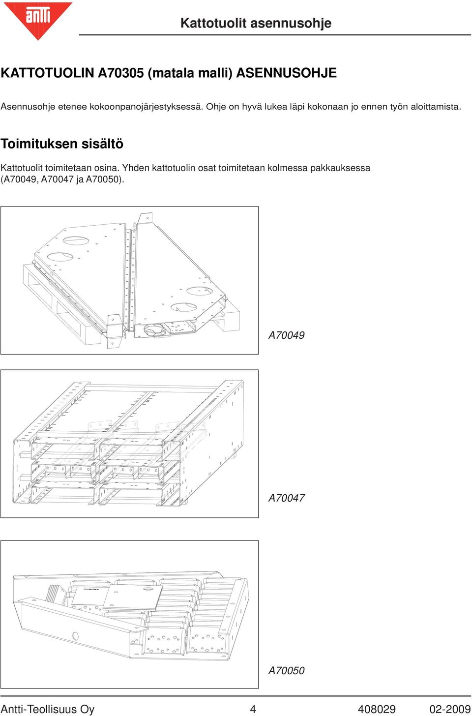 Toimituksen sisältö Kattotuolit toimitetaan osina.