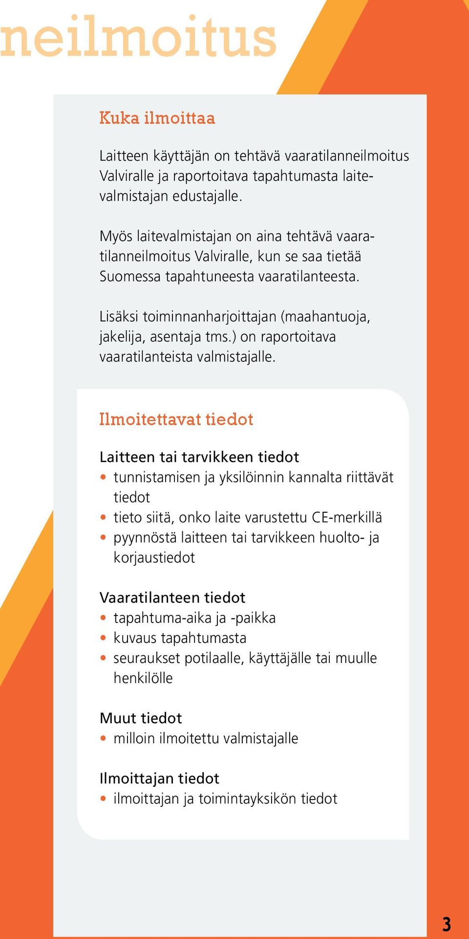 ) on raportoitava vaaratilanteista valmistajalle.