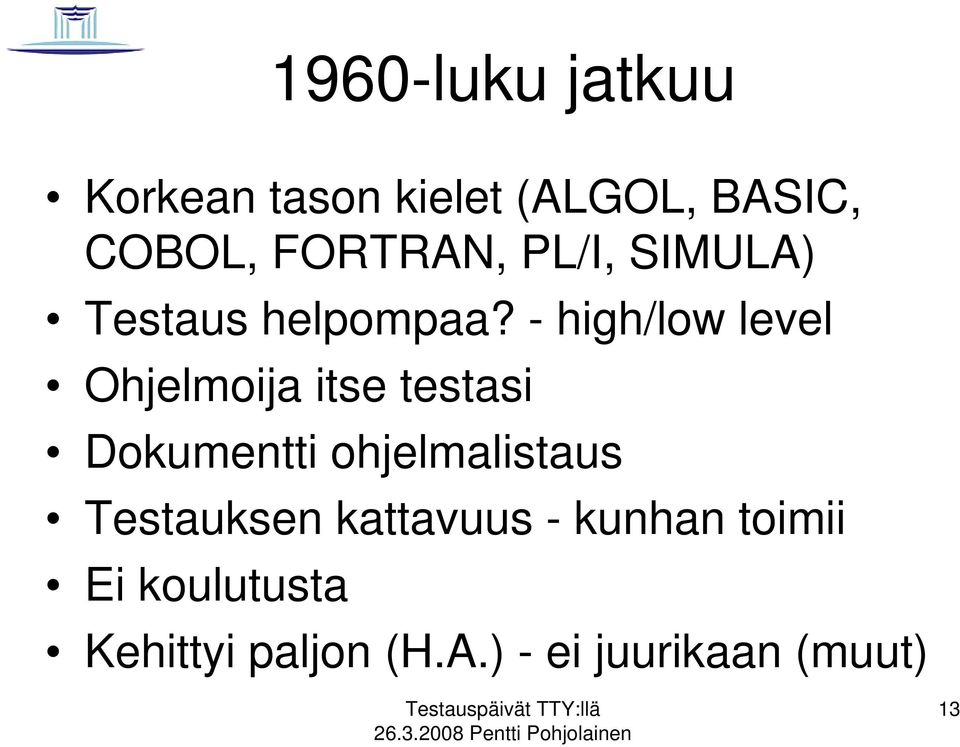 - high/low level Ohjelmoija itse testasi Dokumentti ohjelmalistaus