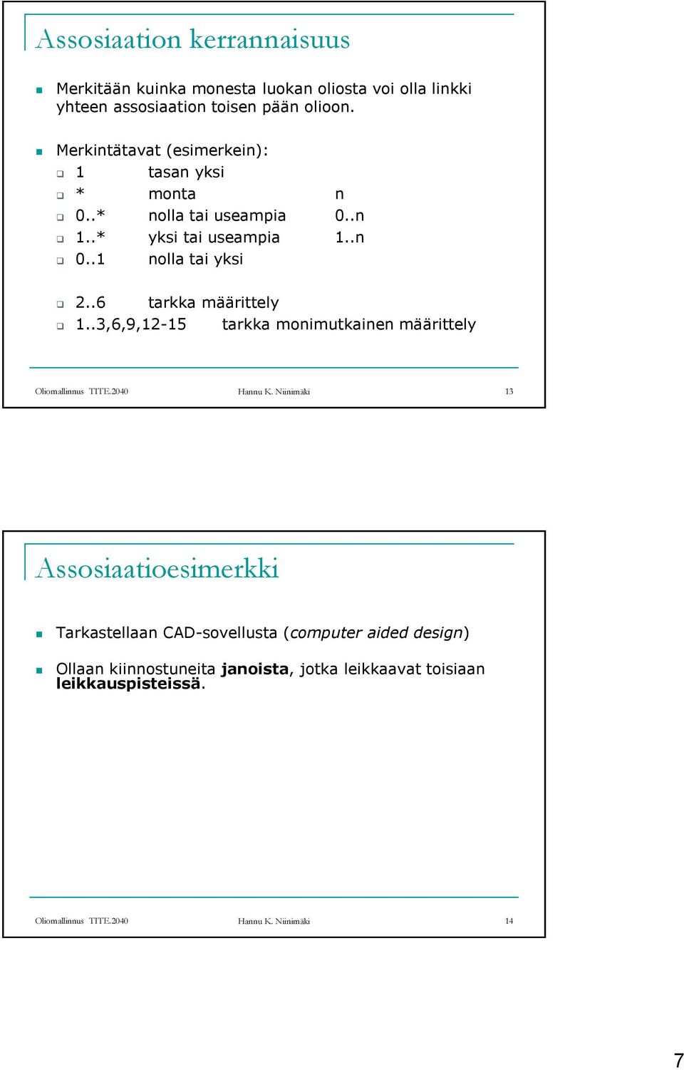 .6 tarkka määrittely 1..3,6,9,12-15 tarkka monimutkainen määrittely Oliomallinnus TITE.2040 Hannu K.