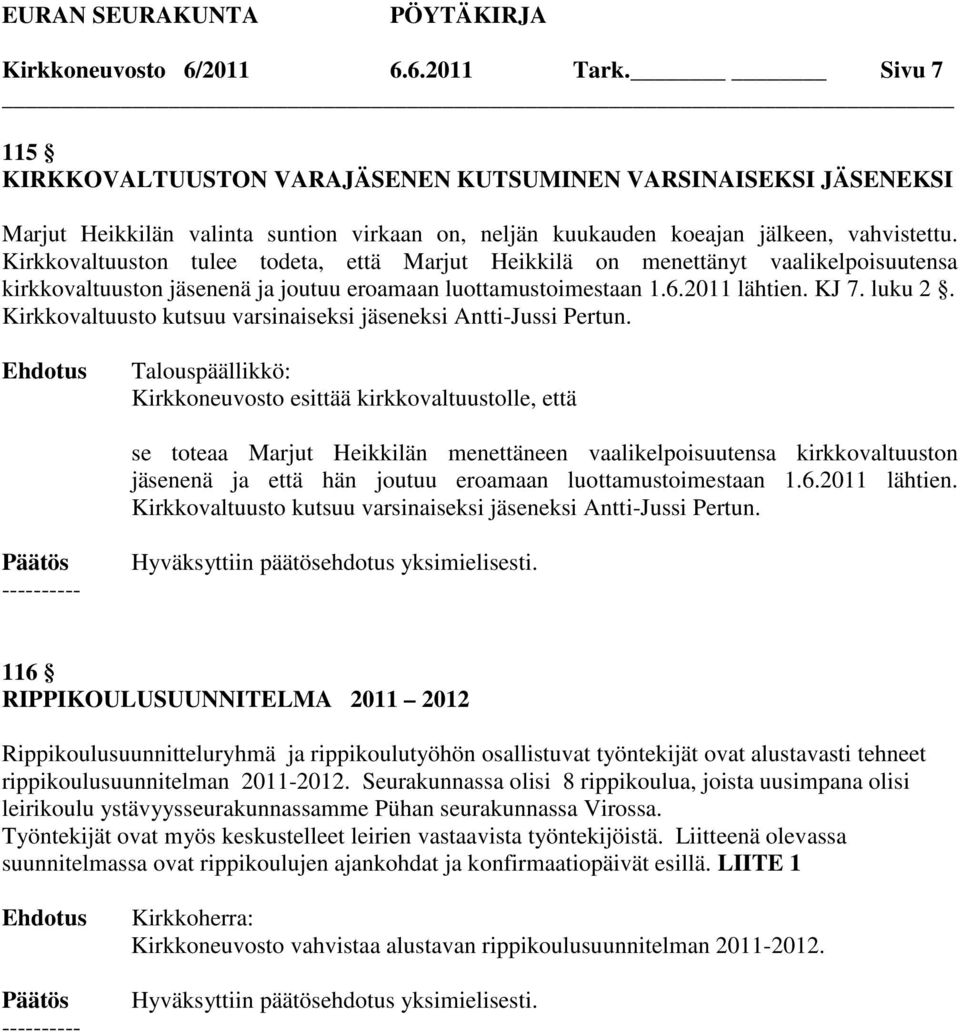 Kirkkovaltuuston tulee todeta, että Marjut Heikkilä on menettänyt vaalikelpoisuutensa kirkkovaltuuston jäsenenä ja joutuu eroamaan luottamustoimestaan 1.6.2011 lähtien. KJ 7. luku 2.