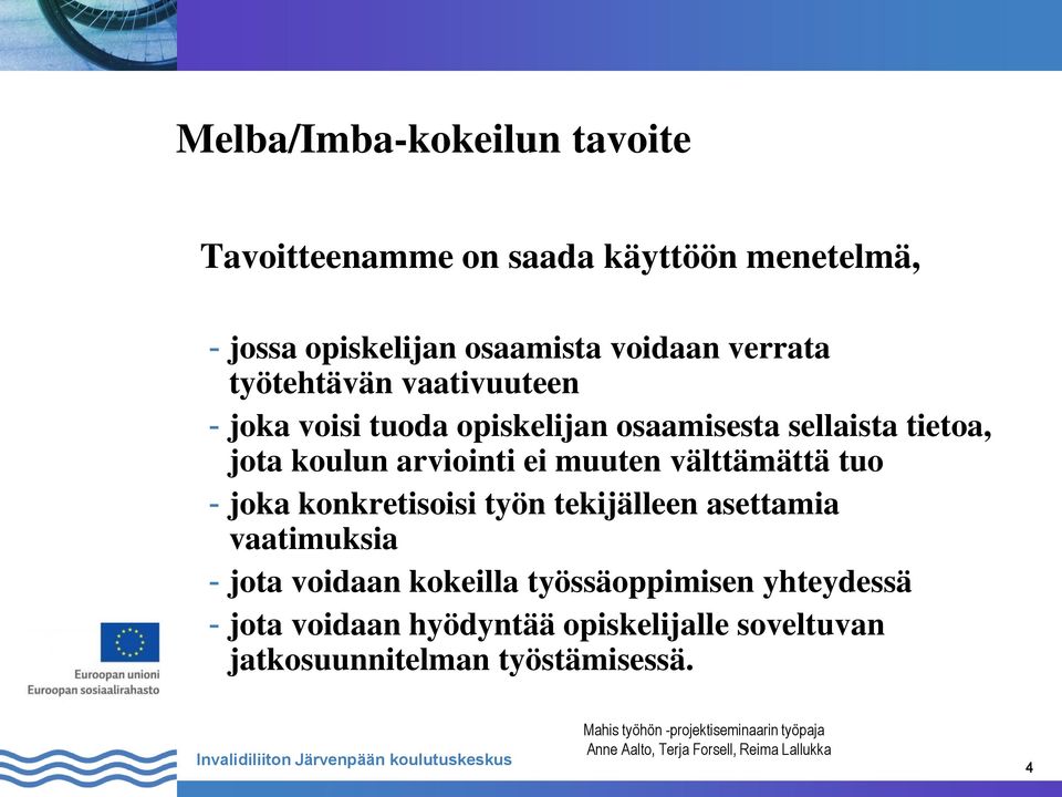 arviointi ei muuten välttämättä tuo - joka konkretisoisi työn tekijälleen asettamia vaatimuksia - jota voidaan