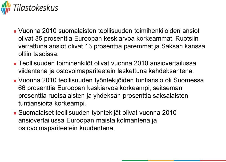 Teollisuuden toimihenkilöt olivat vuonna 2010 ansiovertailussa viidentenä ja ostovoimapariteetein laskettuna kahdeksantena.