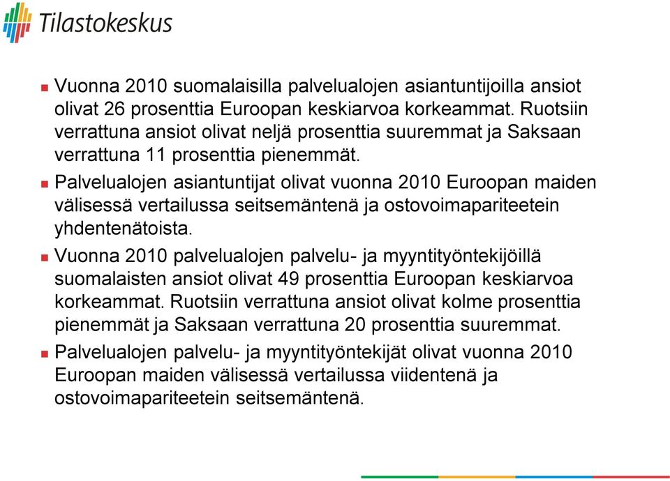 Palvelualojen asiantuntijat olivat vuonna 2010 Euroopan maiden välisessä vertailussa seitsemäntenä ja ostovoimapariteetein yhdentenätoista.