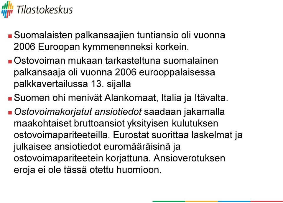sijalla Suomen ohi menivät Alankomaat, Italia ja Itävalta.