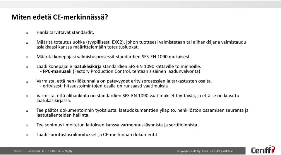 Määritä konepajasi valmistusprosessit standardien SFS-EN 1090 mukaisesti. Laadi konepajalle laatukäsikirja standardien SFS-EN 1090 kattaville toiminnoille.