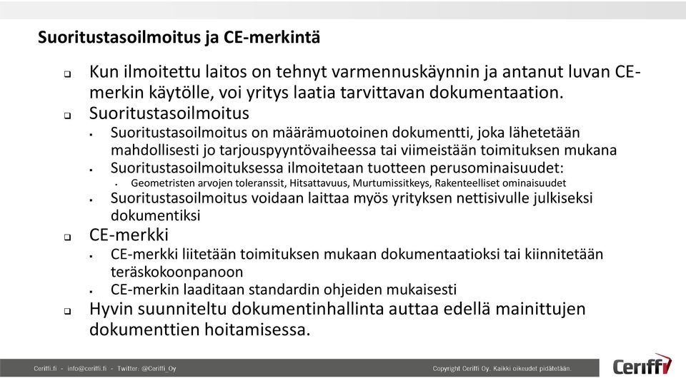 ilmoitetaan tuotteen perusominaisuudet: Geometristen arvojen toleranssit, Hitsattavuus, Murtumissitkeys, Rakenteelliset ominaisuudet Suoritustasoilmoitus voidaan laittaa myös yrityksen nettisivulle