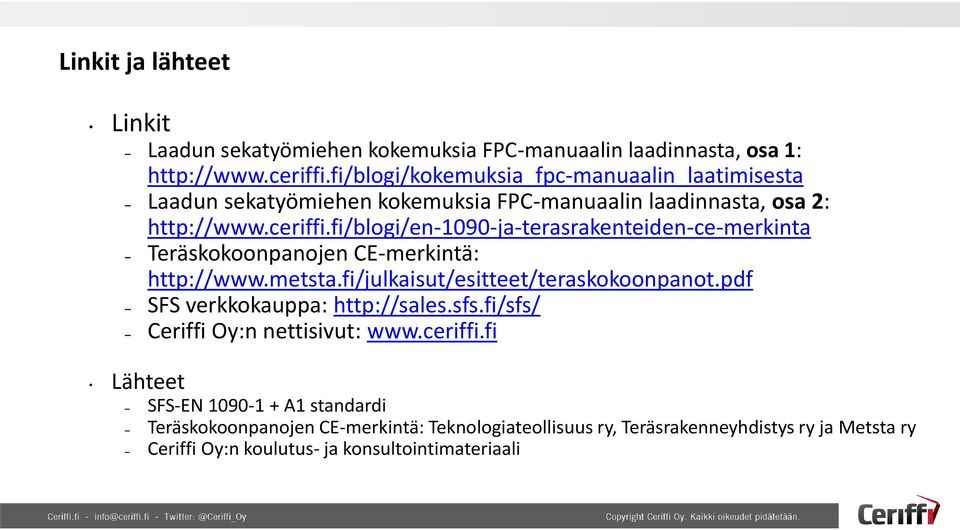 fi/blogi/en-1090-ja-terasrakenteiden-ce-merkinta Teräskokoonpanojen CE-merkintä: http://www.metsta.fi/julkaisut/esitteet/teraskokoonpanot.