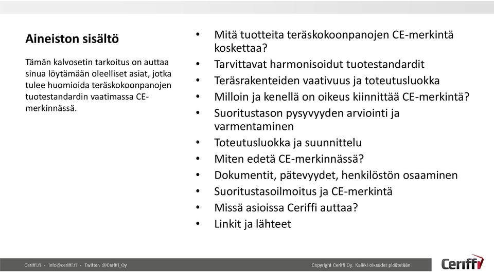 Tarvittavat harmonisoidut tuotestandardit Teräsrakenteiden vaativuus ja toteutusluokka Milloin ja kenellä on oikeus kiinnittää CE-merkintä?