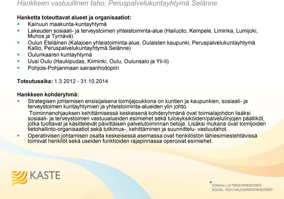 Oulunkaaren kuntayhtymä Uusi Oulu (Haukipudas, Kiiminki, Oulu, Oulunsalo ja Yli-Ii) Pohjois-Pohjanmaan sairaanhoitopiiri Toteutusaika: 1.3.2012-31.10.