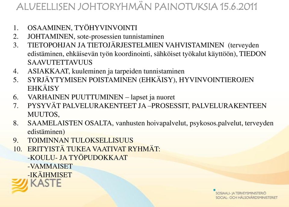 ASIAKKAAT, kuuleminen ja tarpeiden tunnistaminen 5. SYRJÄYTYMISEN POISTAMINEN (EHKÄISY), HYVINVOINTIEROJEN EHKÄISY 6. VARHAINEN PUUTTUMINEN lapset ja nuoret 7.