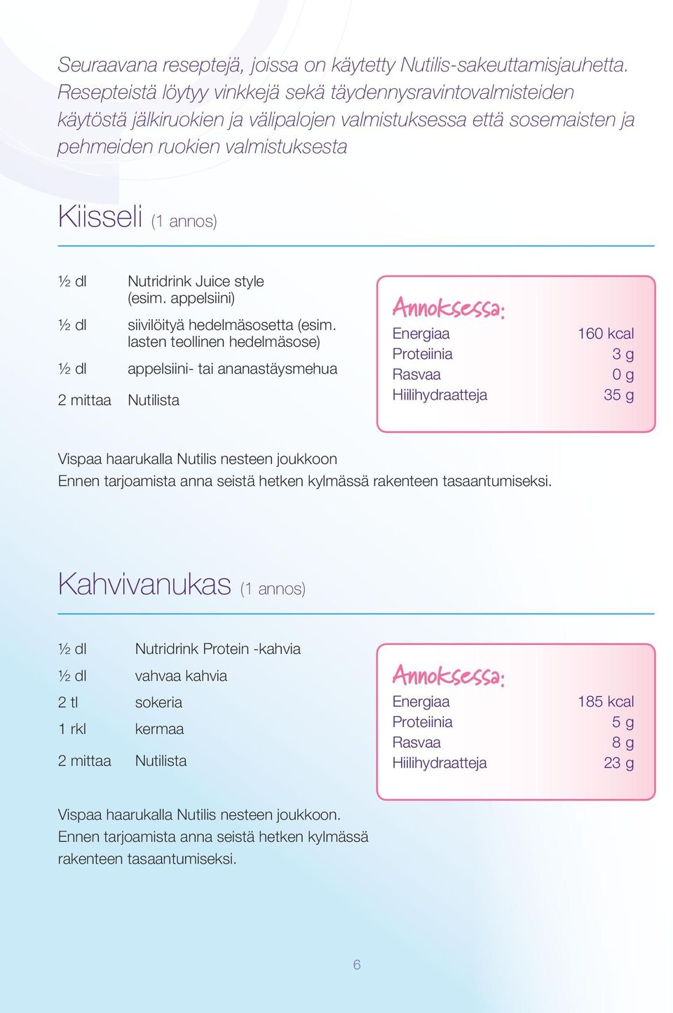 Nutilista Nutridrink Juice style (esim. appelsiini) siivilöityä hedelmäsosetta (esim.